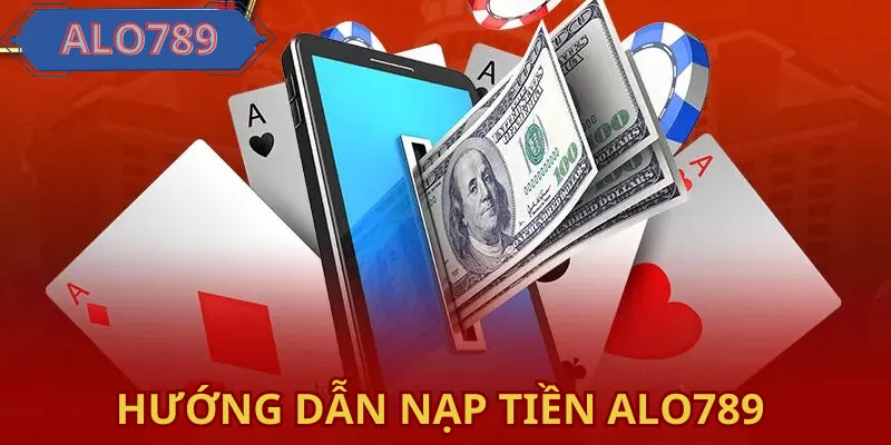 Hướng Dẫn Nạp Tiền ALO789